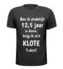 T-shirt ben ik eindelijk 12,5 jaar in dienst krijg ik zon klote T-shirt gek kado jubilaris