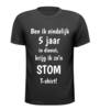 T-shirt ben ik eindelijk 5 jaar in dienst krijg ik zon stom T-shirt gek cadeautje jubilaris