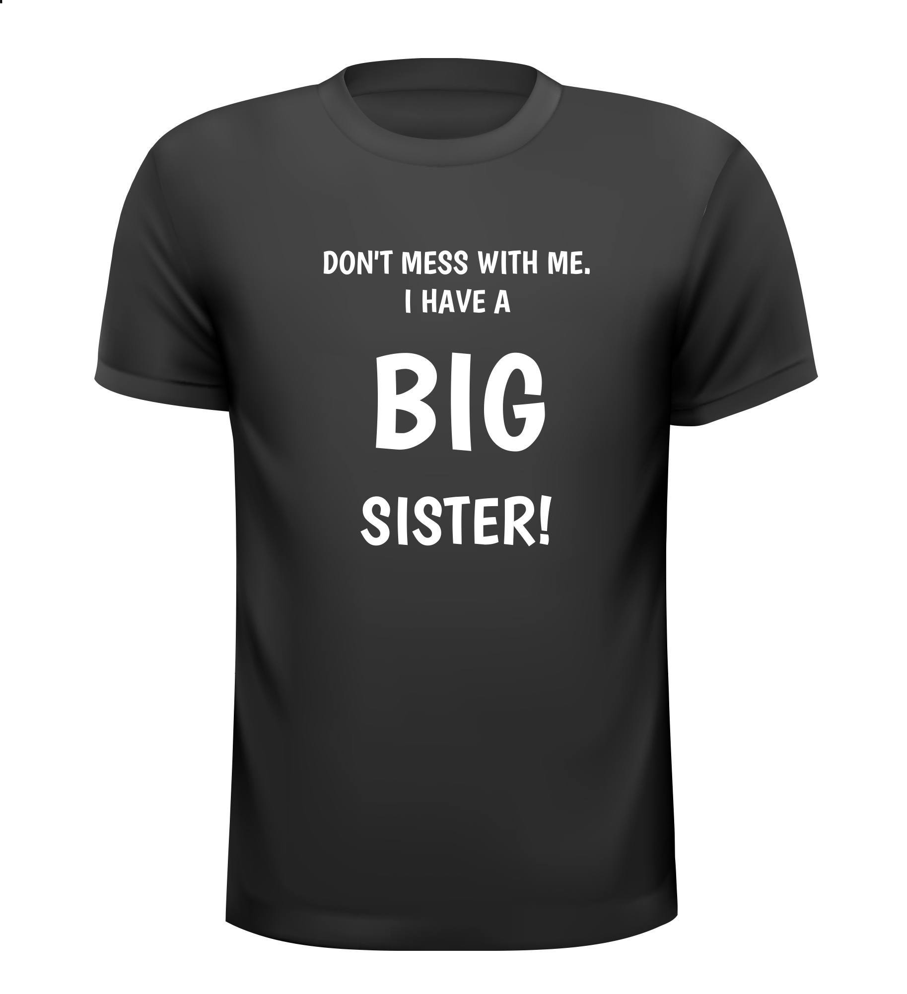T-shirt don't mess with me i have a big sister grote zus