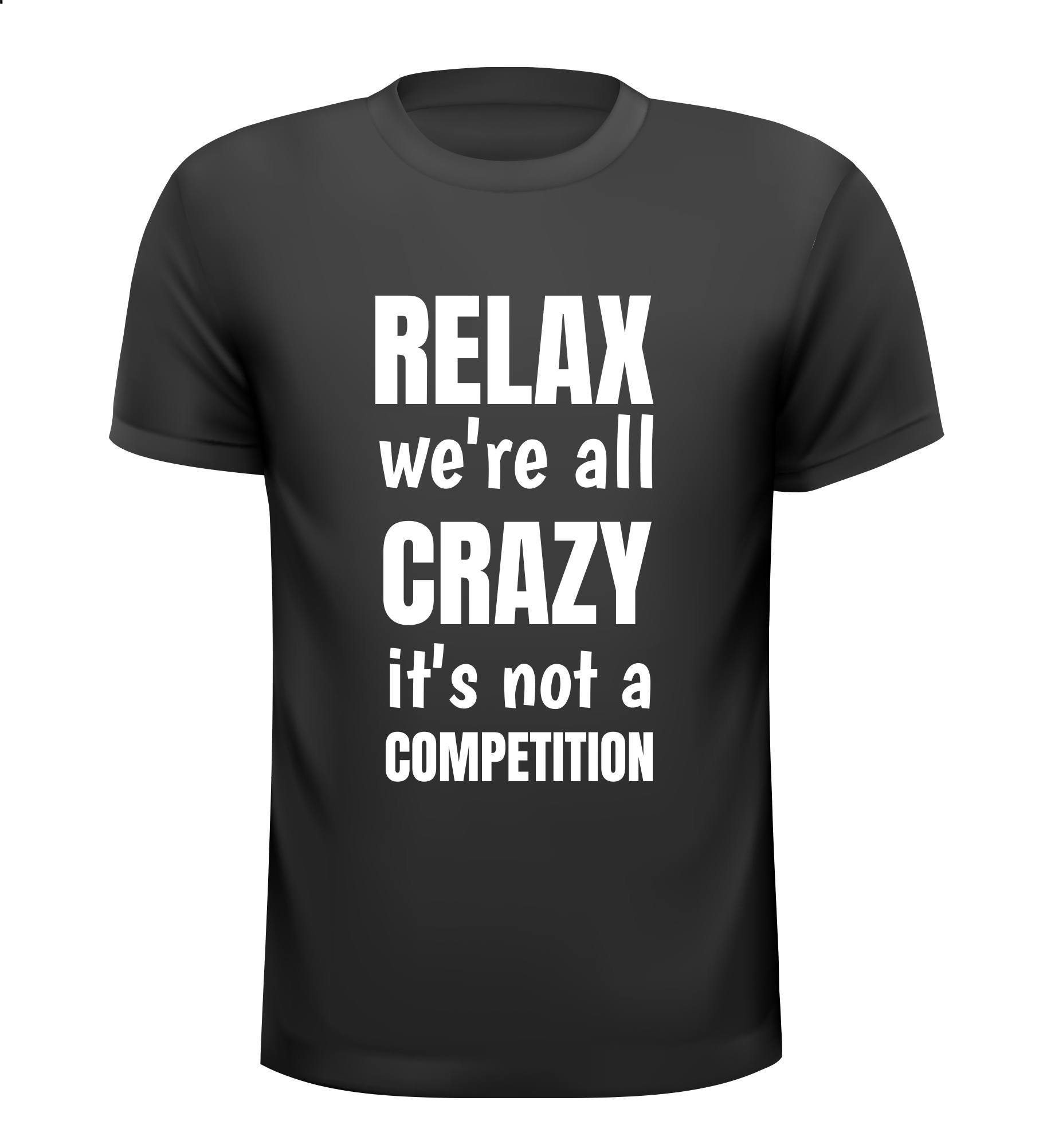 T-shirt relax we're all crazy it's not a competition wappies gekkies