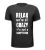 T-shirt relax were all crazy its not a competition wappies gekkies