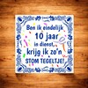 foto 2 Tegeltje ben ik eindelijk 10  jaar in dienst, krijg ik zo'n stom tegeltje jubileum