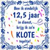 Tegeltje ben ik eindelijk 12,5 jaar in dienst, krijg ik zon klote tegeltje! grappig jubileum