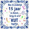 Tegeltje ben ik eindelijk 15 jaar in dienst, krijg ik zon kut tegeltje! voor een jubileum