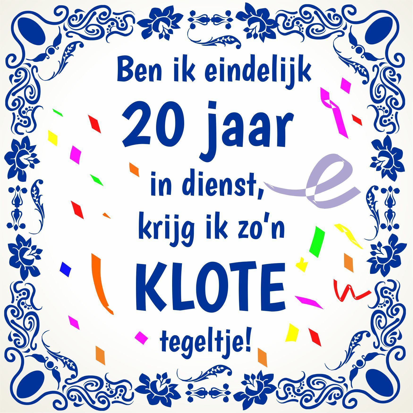 Tegeltje ben ik eindelijk 20 jaar in dienst, krijg ik zo'n klote tegeltje jubileum