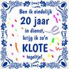 Tegeltje ben ik eindelijk 20 jaar in dienst, krijg ik zon klote tegeltje jubileum