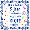 Tegeltje ben ik eindelijk 5 jaar in dienst, krijg ik zon klote tegeltje grappig en leuk voor jubileum