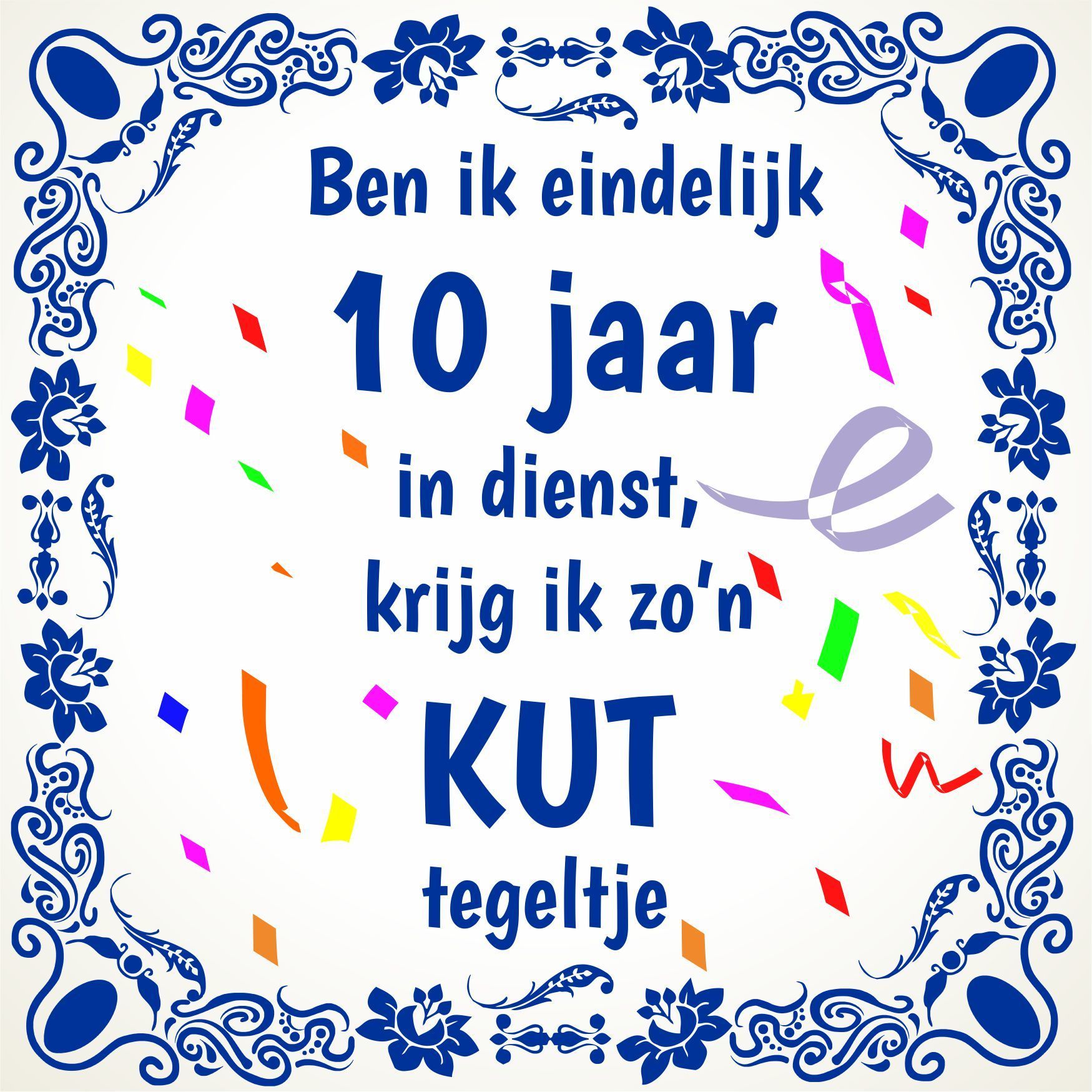 Tegeltje jubileum ben ik eindelijk 10 jaar in dienst, krijg ik zo'n kut tegeltje