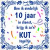 Tegeltje jubileum ben ik eindelijk 10 jaar in dienst, krijg ik zon kut tegeltje