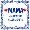 Tegeltje mama jij bent de allerliefste