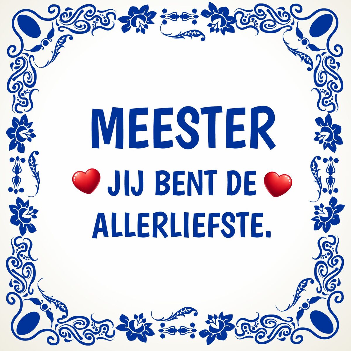 Tegeltje meester jij bent de allerliefste