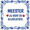 Tegeltje meester jij bent de allerliefste