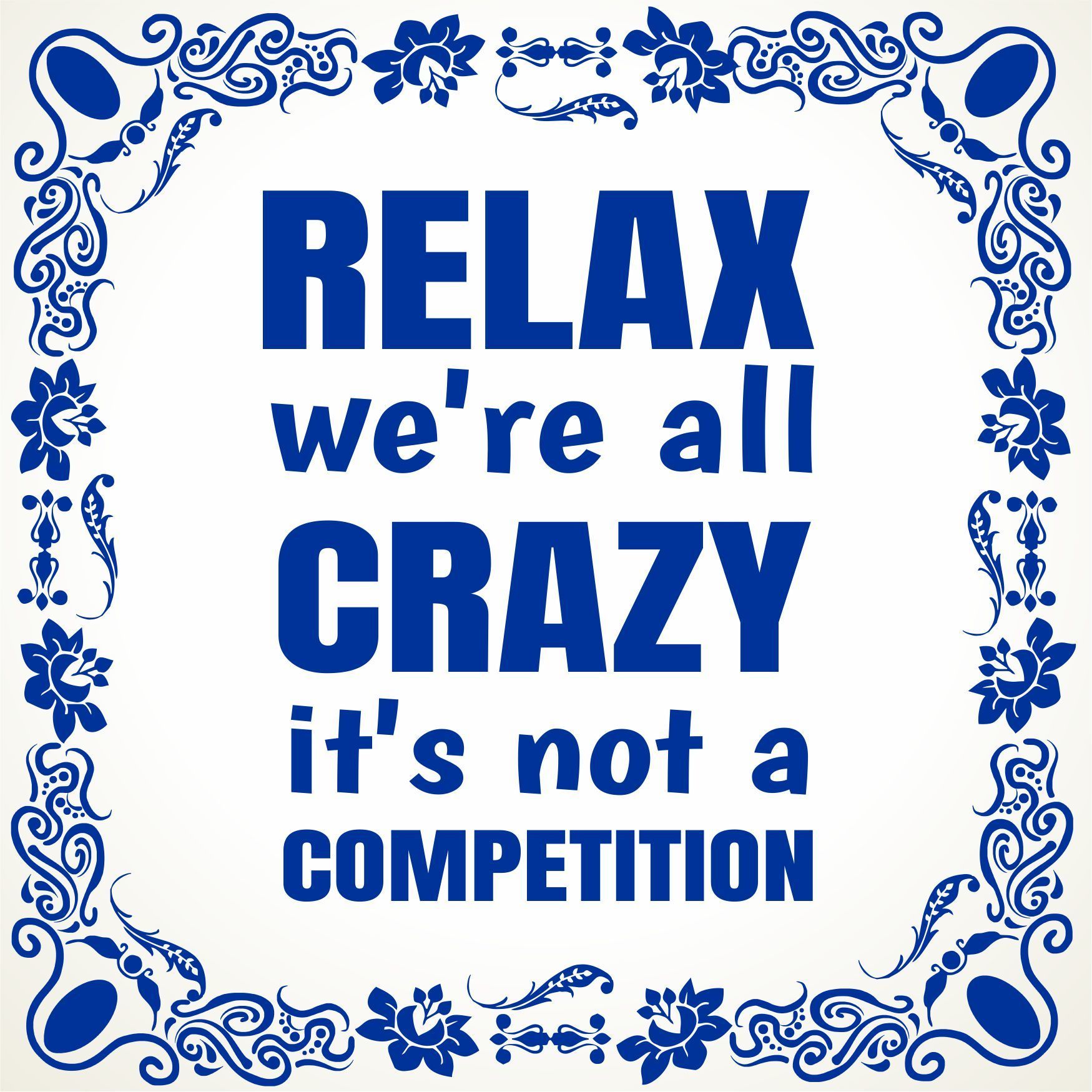 Tegeltje relax we're all crazy it's not a competition allemaal gekkies