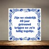 foto 2 40 jaar getrouwd tegel grappig met lullige spreuk