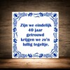 foto 3 40 jaar getrouwd tegel grappig met lullige spreuk