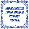 Heb ik eindelijk bingo, krijg ik zon kut tegeltje! grappig cadeau voor de bingo leuk prijsje