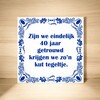 foto 3 Spreukentegel 40 jaar getrouwd kut tegeltje huwelijk