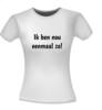 foto 4 T-shirt Ik ben nou eenmaal zo!