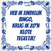 foto 1 Tegeltje voor de bingo troostprijs Heb ik eindelijk bingo, krijg ik zo'n klote tegeltje!