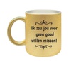 Gouden koffiemok ik zou jou voor geen goud willen missen. Vaderdag Valentijn Moederdag kado