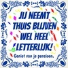 Jij neemt thuis blijven wel heel letterlijk geniet van je pensioen tegeltje
