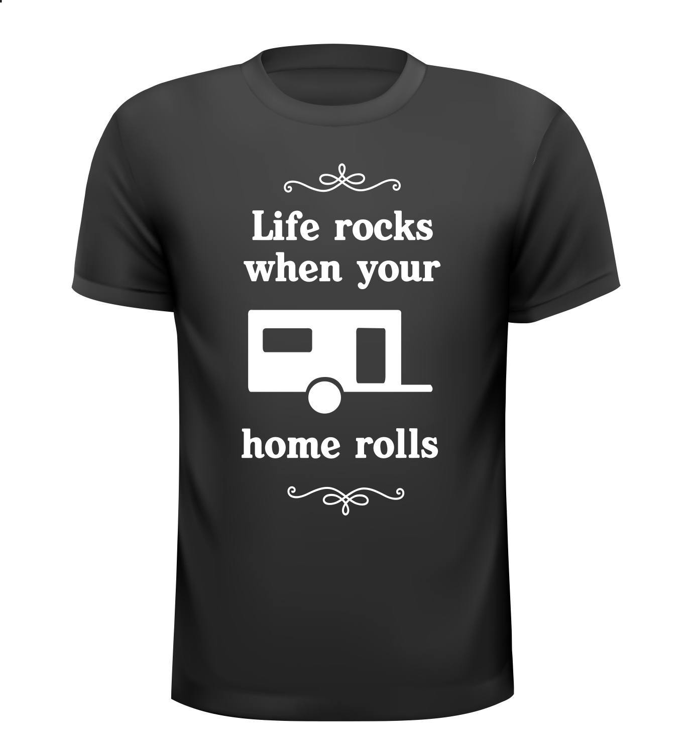 life rocks when your home rolls shirt grappig caravan shirtje humor caravan