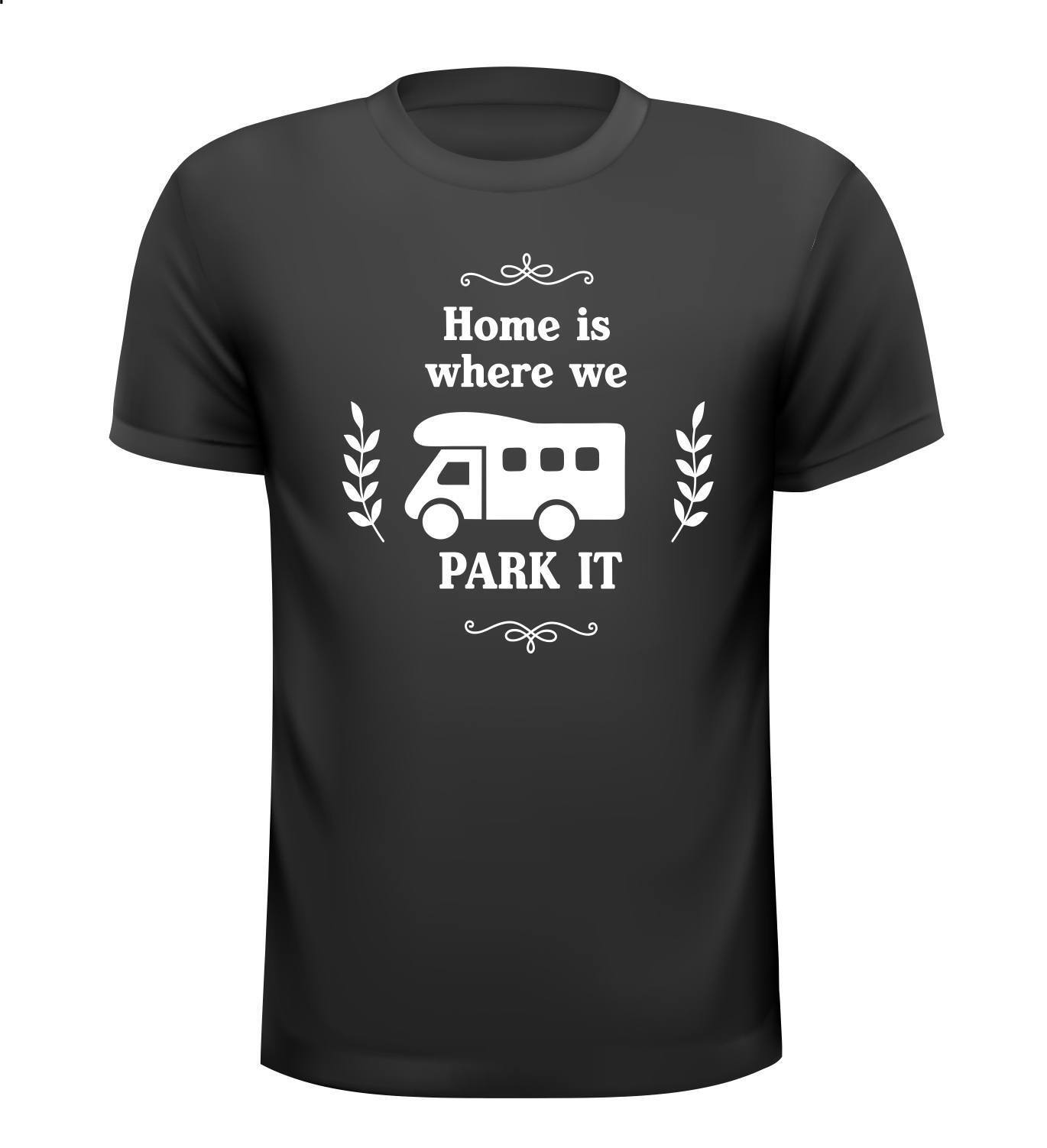 Shirtje Home is where we park it camper t-shirt grappig