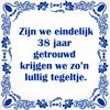 Spreukentegel 38 jaar getrouwd huwelijk lullige tegel