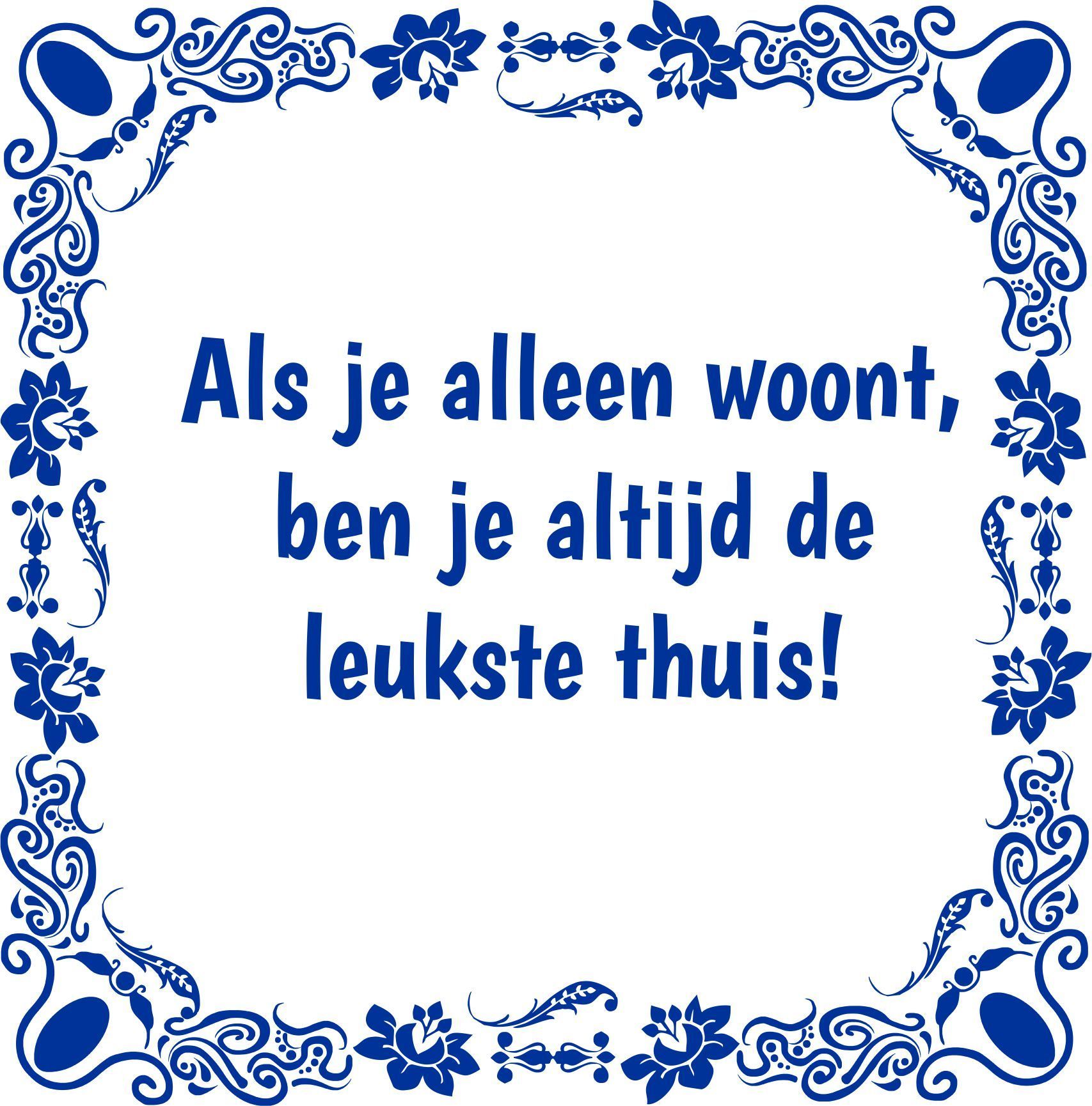 Tegeltje Als je alleen woont ben je altijd de leukste thuis! Vrijgezel alleenstaande leuk kado