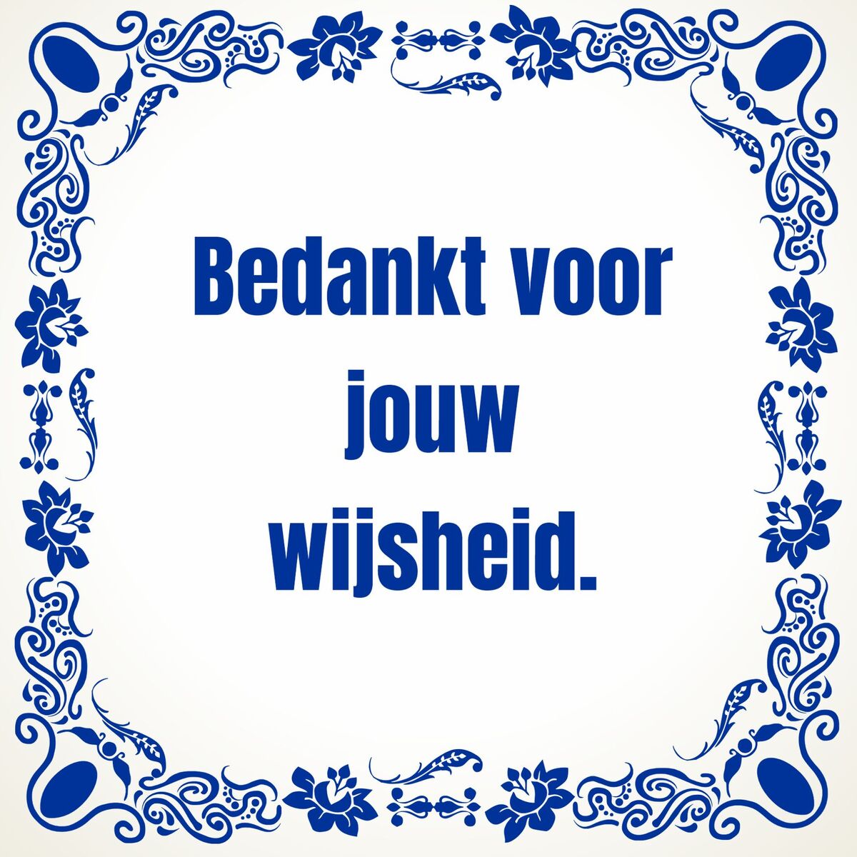 Tegeltje Bedankt voor jouw wijsheid