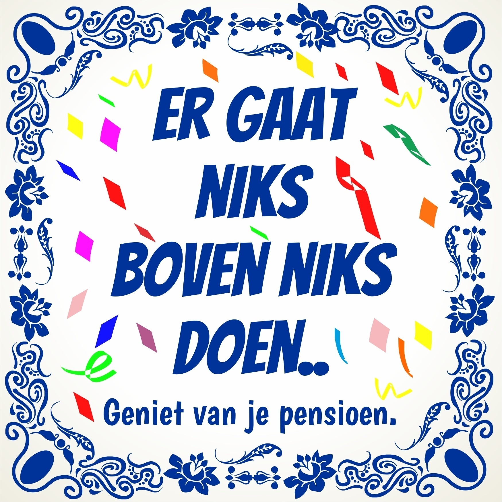 Tegeltje Er gaat niks boven niks doen geniet van je pensioen tegeltje