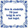 Tegeltje ben ik eindelijk 70 jaar krijg ik zon Kut tegel