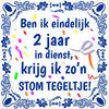 Humoristisch cadeau 2 jaar in dienst spreukentegel  dienstverband