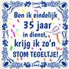 Stom feestelijk tegeltje jubileum 35 jaar in dienst