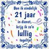 21 jaar in dienst humoristisch tegeltje met feestelijke print