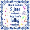 5 jaar in dienst lullige tegel met grappige tekst