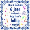 6 jaar in dienst grappig cadeau tegeltje lullig