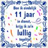 Elf jaar in dienst orginele geschenk tegel met lullige tekst