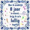 Leuke tegel voor werknemer of collega die 8 jaar in dienst is