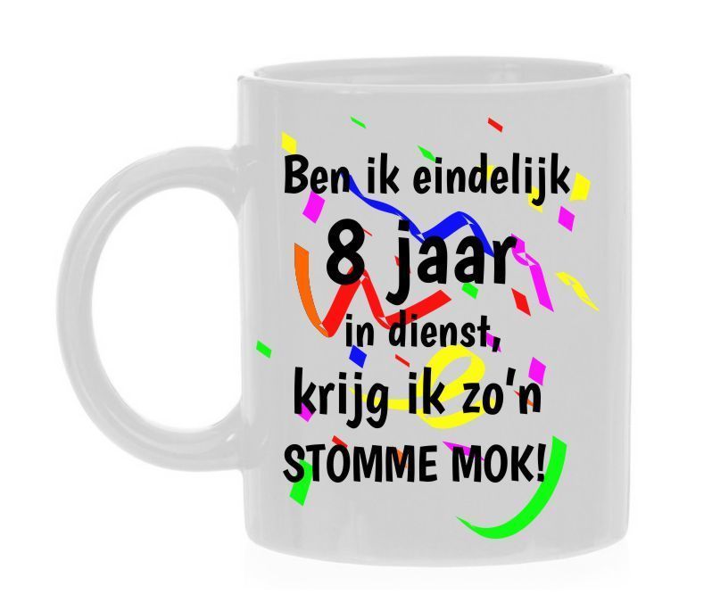 Mok met de tekst ben ik 8 jaar in dienst krijg ik zo'n stomme mok