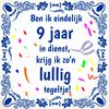 Tegel 9 jaar in dienst lullige tekst voor collega of werknemer