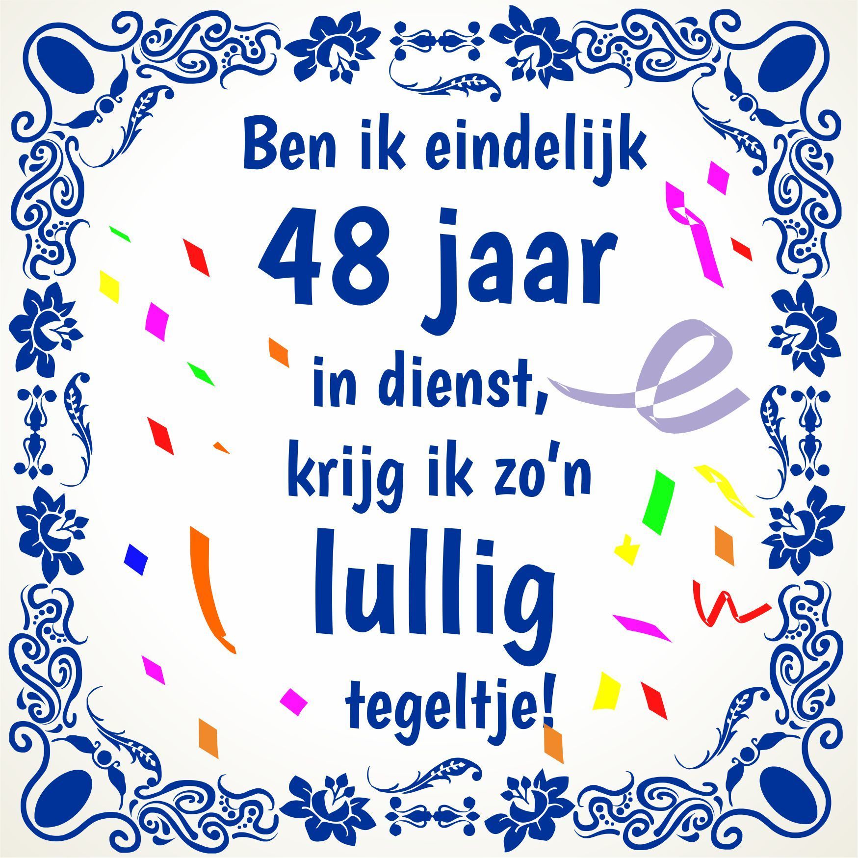 Tegeltje 48 jaar in dienst feestelijk met lullige tekst 