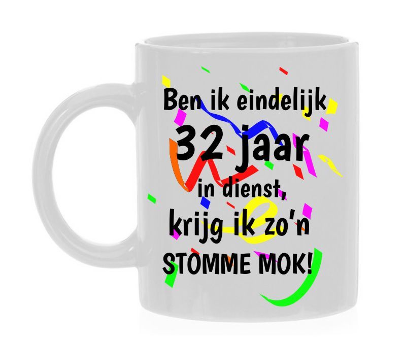 Mok 32 jaar in dienst met stomme leuke grappige tekst