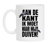 Mok aan de kant ik moet naar mijn duiven. Grappig kadootje voor duiven liefhebbers