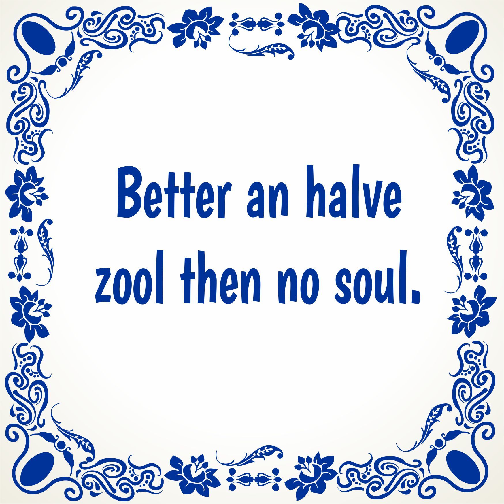 Tegeltje Better an halve zool then no soul. Muziek tegeltje soul muziek