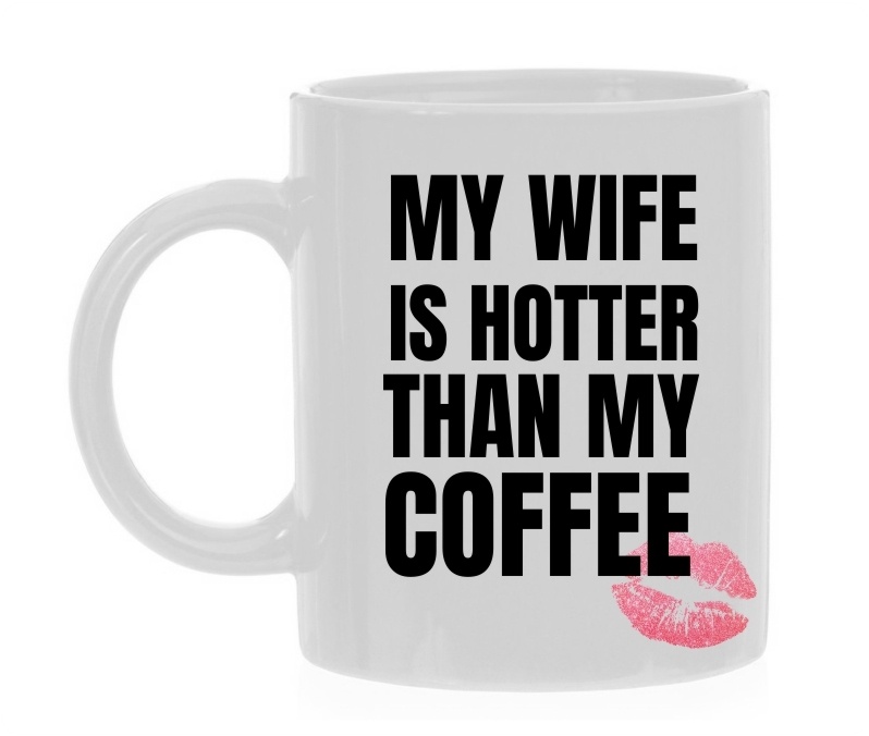 Koffie mok voor Valentijnsdag  My Wife Is Hotter Than My Coffee ondeugend
