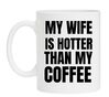 Koffie mok voor Valentijnsdag  My Wife Is Hotter Than My Coffee ondeugend