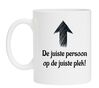 foto 1 Mok de juiste persoon op de juiste plek! grappig mok voor op het werk