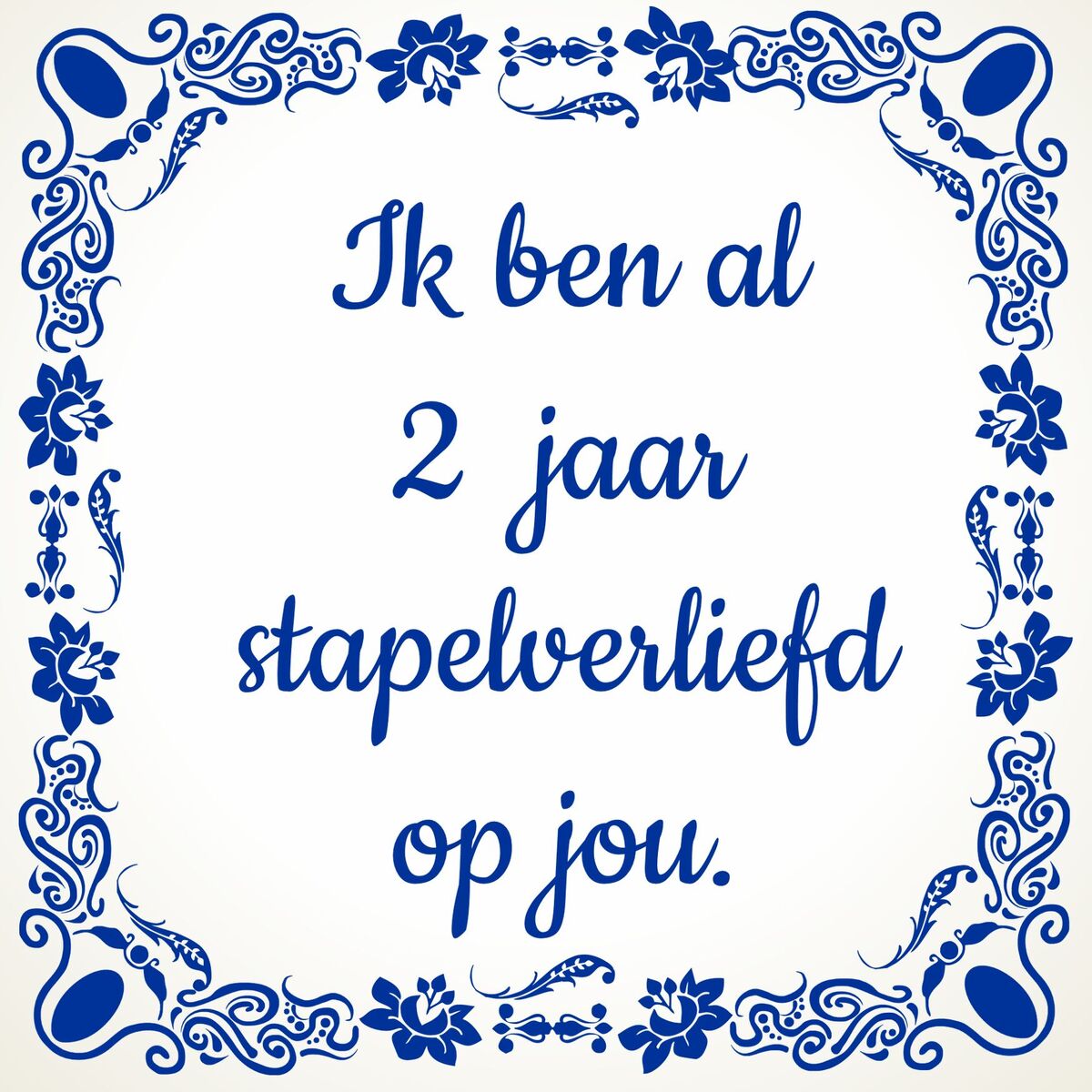 Tegeltje ik ben al 2 jaar stapelverliefd op jou. Verliefd Valentijn liefde