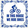 tegeltje in this house we ride bikes mountainbike spreukentegel In dit huis rijden we FIETSEN